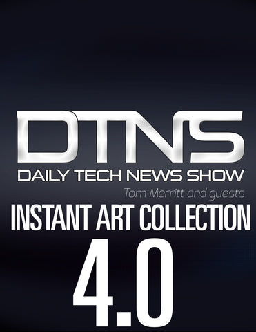 The Daily Tech News Show - Instant Art Collection Version 4.0